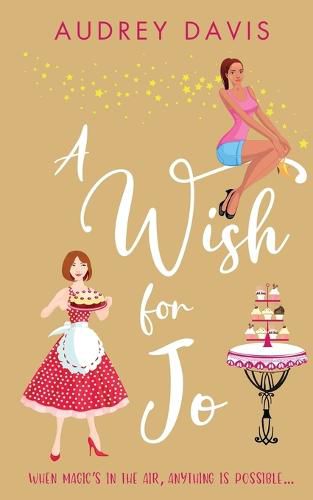 A Wish For Jo: A fabulous, feel-good romantic comedy with a hint of magic!