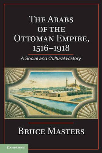 Cover image for The Arabs of the Ottoman Empire, 1516-1918: A Social and Cultural History