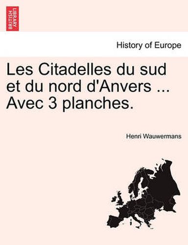 Cover image for Les Citadelles Du Sud Et Du Nord D'Anvers ... Avec 3 Planches.