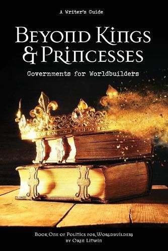 Cover image for Beyond Kings and Princesses: Governments for Worldbuilders