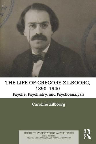 Cover image for The Life of Gregory Zilboorg, 1890-1940: Psyche, Psychiatry, and Psychoanalysis