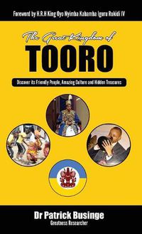 Cover image for The Great Kingdom of Tooro: Discover its Friendly People, Amazing Culture and Hidden Treasures