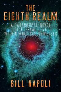 Cover image for The Eighth Realm: A Paranormal Novel of Eternal Love Within Multiple Universes