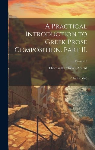 Cover image for A Practical Introduction to Greek Prose Composition. Part II.