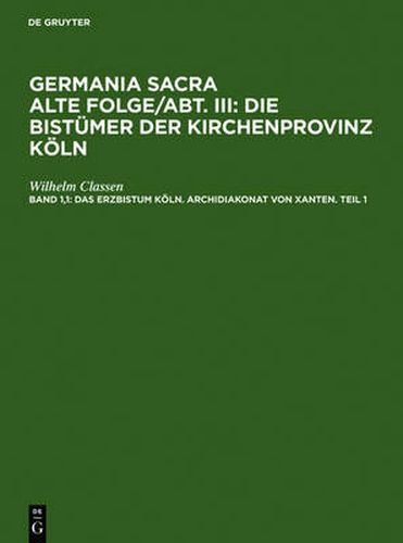 Cover image for Das Erzbistum Koeln. Archidiakonat von Xanten. Teil 1