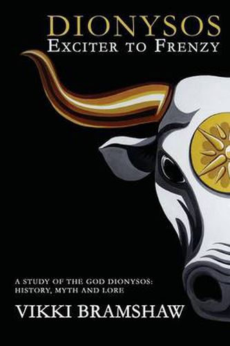 Cover image for Dionysos Exciter to Frenzy: A study of the God Dionysos history, myth and lore