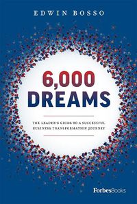 Cover image for 6,000 Dreams: The Leader's Guide to a Successful Business Transformation Journey