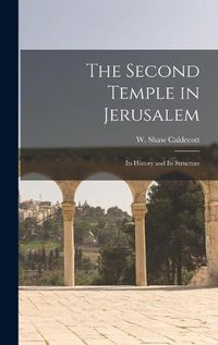 Cover image for The Second Temple in Jerusalem: Its History and Its Structure