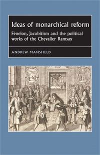 Cover image for Ideas of Monarchical Reform: FeNelon, Jacobitism, and the Political Works of the Chevalier Ramsay