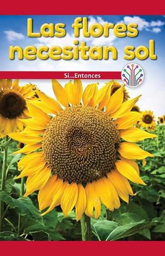 Cover image for Las Flores Necesitan Sol: Si... Entonces (Flowers Need Sun: If...Then)