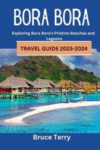 Cover image for Bora Bora Travel Guide 2023-2024
