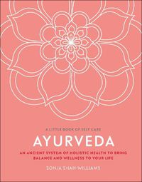 Cover image for Ayurveda: An ancient system of holistic health to bring balance and wellness to your life