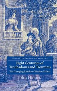 Cover image for Eight Centuries of Troubadours and Trouveres: The Changing Identity of Medieval Music