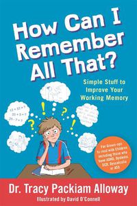 Cover image for How Can I Remember All That?: Simple Stuff to Improve Your Working Memory