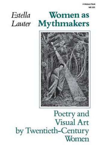 Women as Mythmakers: Poetry and Visual Art by Twentieth-Century Women