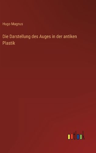Cover image for Die Darstellung des Auges in der antiken Plastik