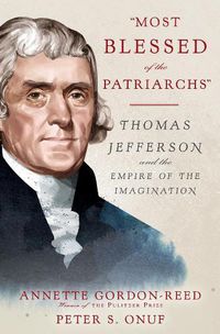 Cover image for Most Blessed of the Patriarchs: Thomas Jefferson and the Empire of the Imagination