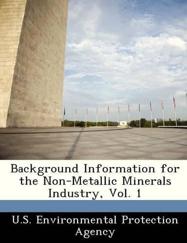 Background Information for the Non-Metallic Minerals Industry, Vol. 1