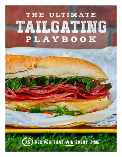 Cover image for The Ultimate Tailgating Playbook: 75 Recipes That Win Every Time: A Cookbook