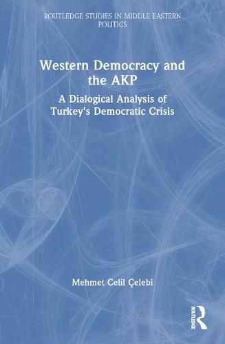 Cover image for Western Democracy and the AKP: A Dialogical Analysis of Turkey's Democratic Crisis