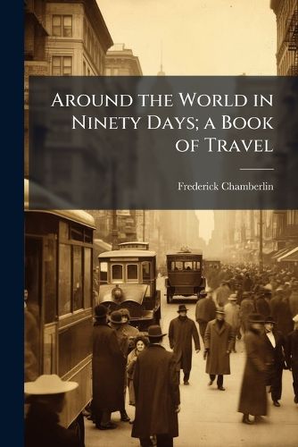 Cover image for Around the World in Ninety Days; A Book of Travel