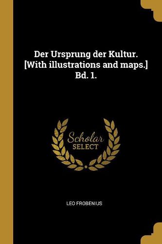 Cover image for Der Ursprung der Kultur. [With illustrations and maps.] Bd. 1.