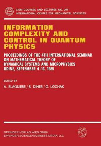 Information Complexity and Control in Quantum Physics: Proceedings of the 4th International Seminar on Mathematical Theory of Dynamical Systems and Microphysics Udine, September 4-13, 1985