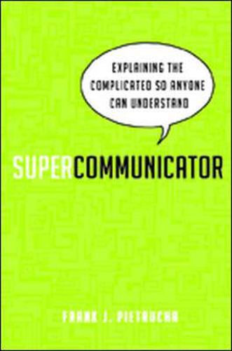 Cover image for Supercommunicator: Explaining the Complicated So Anyone Can Understand