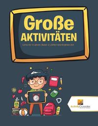 Cover image for Grosse Aktivitaten: Lerne Ab 10 Jahren Band -2 Zahlen Und Erzahlen Zeit