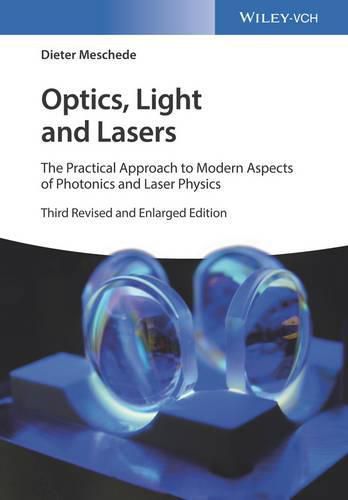 Cover image for Optics, Light and Lasers - The Practical Approach to Modern Aspects of Photonics and Laser Physics 3e