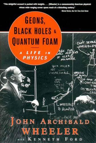 Cover image for Geons, Black Holes and Quantum Foam: A Life in Physics