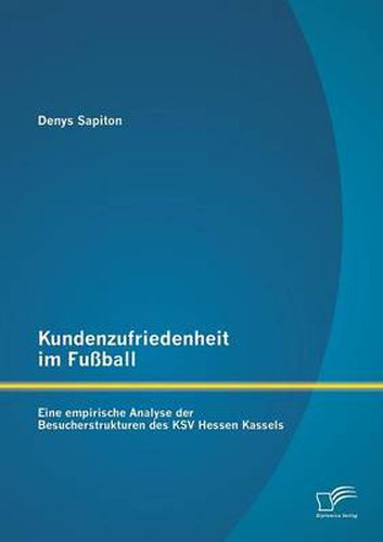 Cover image for Kundenzufriedenheit im Fussball: Eine empirische Analyse der Besucherstrukturen des KSV Hessen Kassels