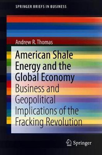 Cover image for American Shale Energy and the Global Economy: Business and Geopolitical Implications of the Fracking Revolution