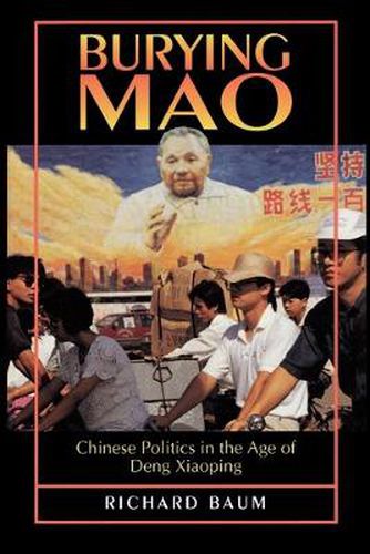 Cover image for Burying Mao: Chinese Politics in the Age of Deng Xiaoping