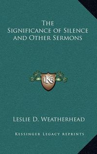 Cover image for The Significance of Silence and Other Sermons