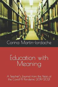 Cover image for Education with Meaning: A Teacher's Journal from the Years of the Covid-19 Pandemic 2019-2021