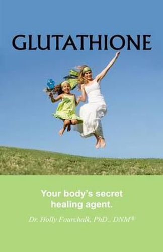 Cover image for Glutathione: Your Body's Secret Healing Agent