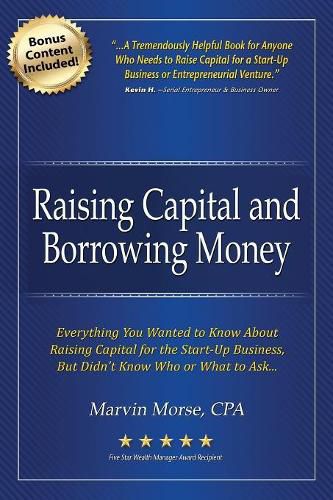 Cover image for Raising Capital and Borrowing Money: Everything You Wanted to Know about Raising Capital for the Start-Up Business