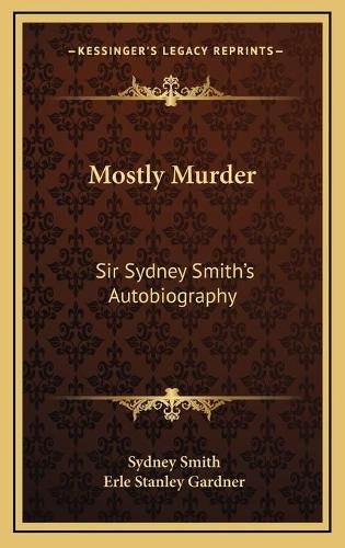 Mostly Murder: Sir Sydney Smithacentsa -A Centss Autobiography