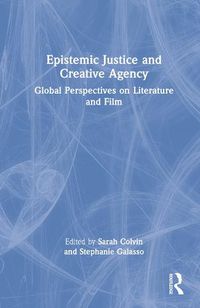 Cover image for Epistemic Justice and Creative Agency: Global Perspectives on Literature and Film