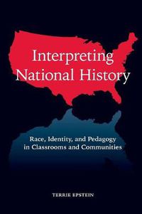 Cover image for Interpreting National History: Race, Identity, and Pedagogy in Classrooms and Communities