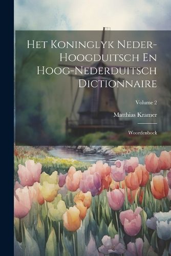 Cover image for Het Koninglyk Neder-hoogduitsch En Hoog-nederduitsch Dictionnaire