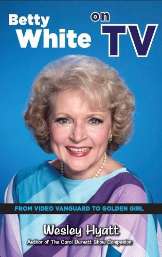 Betty White on TV (hardback): From Video Vanguard to Golden Girl