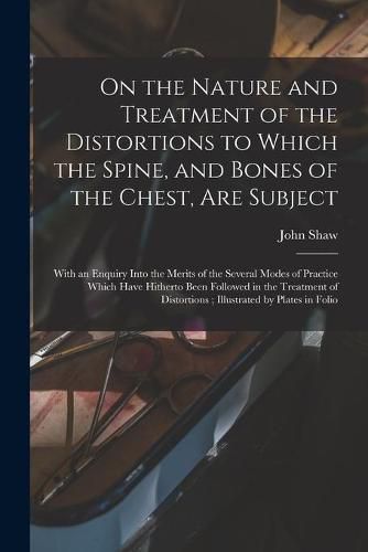 Cover image for On the Nature and Treatment of the Distortions to Which the Spine, and Bones of the Chest, Are Subject
