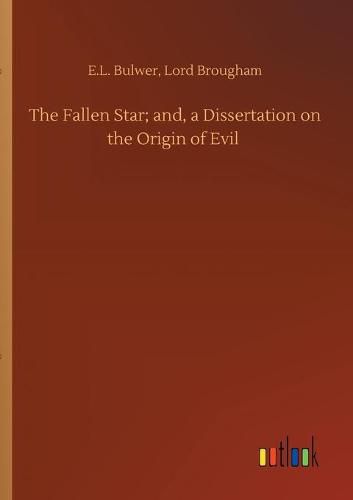 Cover image for The Fallen Star; and, a Dissertation on the Origin of Evil