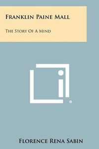 Cover image for Franklin Paine Mall: The Story of a Mind