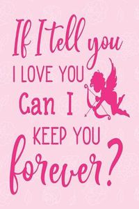 Cover image for If I Tell You I love you can I keep you forever