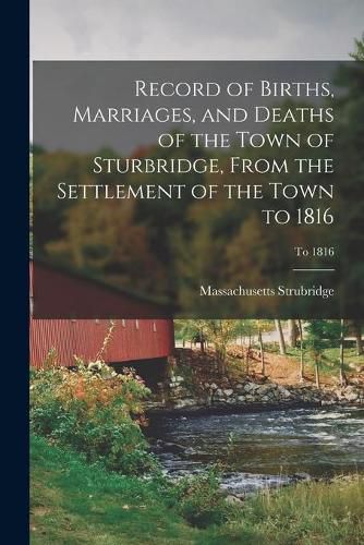 Cover image for Record of Births, Marriages, and Deaths of the Town of Sturbridge, From the Settlement of the Town to 1816; To 1816