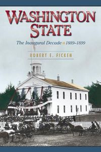 Cover image for Washington State: The Inaugural Decade, 1889-1899