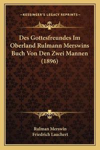 Cover image for Des Gottesfreundes Im Oberland Rulmann Merswins Buch Von Den Zwei Mannen (1896)